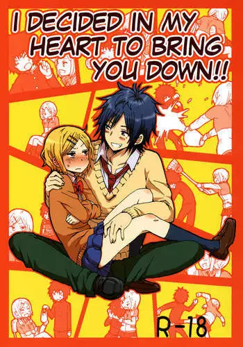 I Decided in My Heart to Bring You Down!!